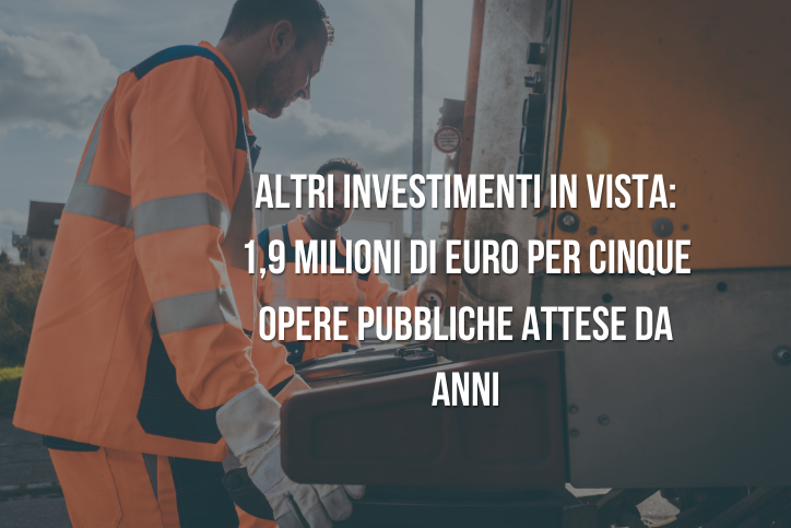 Altri investimenti in vista: 1,9 milioni di euro per cinque opere pubbliche attese da anni